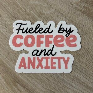 3 for $12 Fueled by Coffee and Anxiety sticker